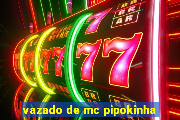 vazado de mc pipokinha